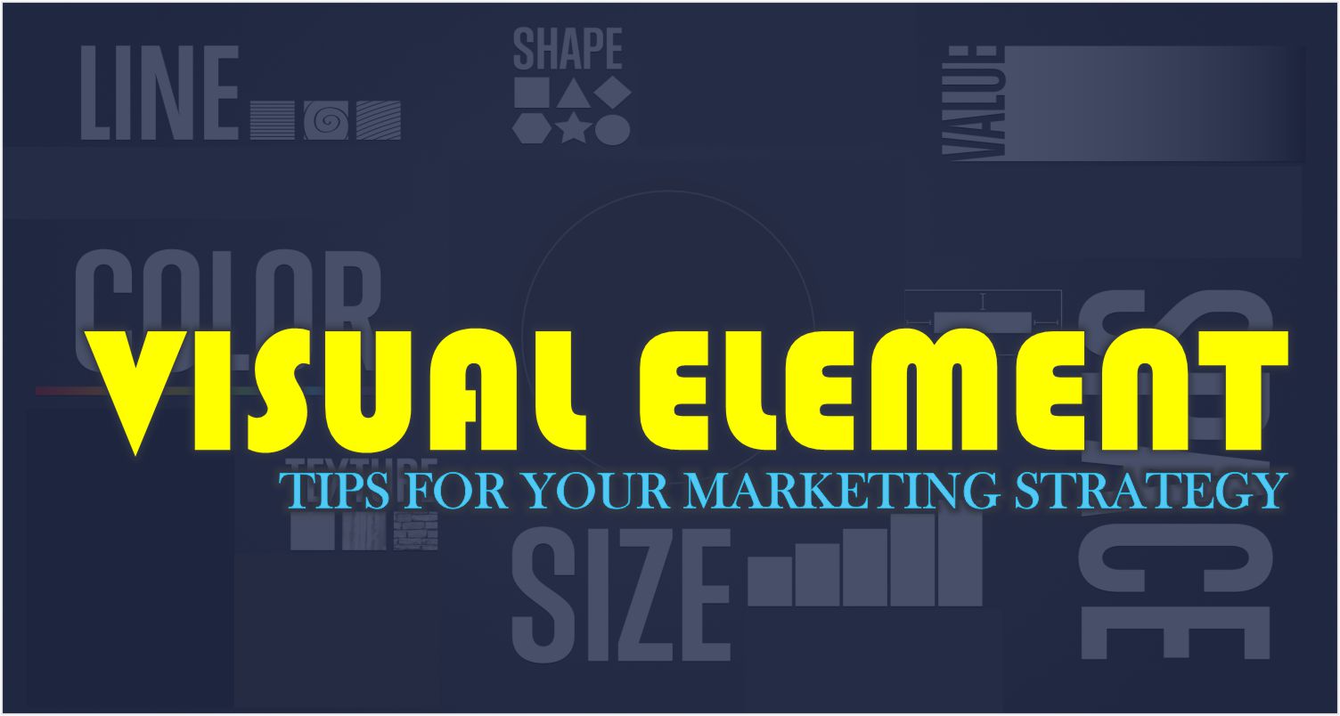 Visual Elements: Tips for Your Marketing Strategy